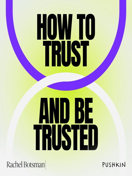 Title details for How to Trust and Be Trusted by Rachel Botsman - Available